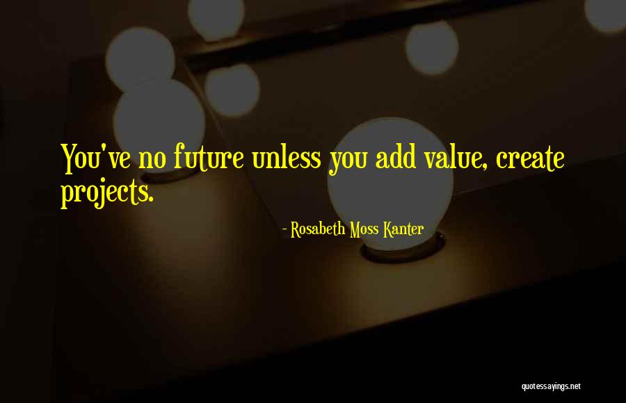 Create You Future Quotes By Rosabeth Moss Kanter Create You Future Quotes By Rosabeth Moss Kanter
