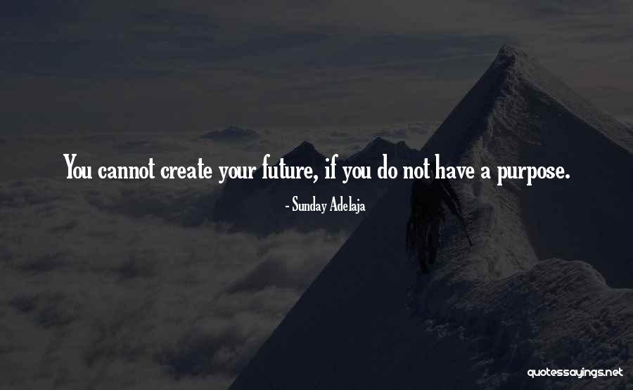 Create You Future Quotes By Sunday Adelaja Create You Future Quotes By Sunday Adelaja