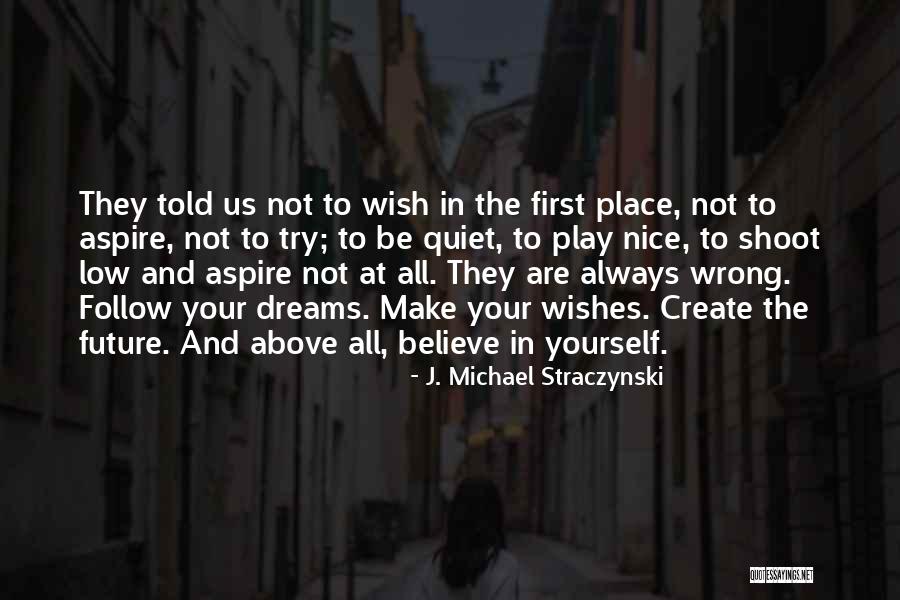 Create Your Dreams Quotes By J. Michael Straczynski Create Your Dreams Quotes By J. Michael Straczynski