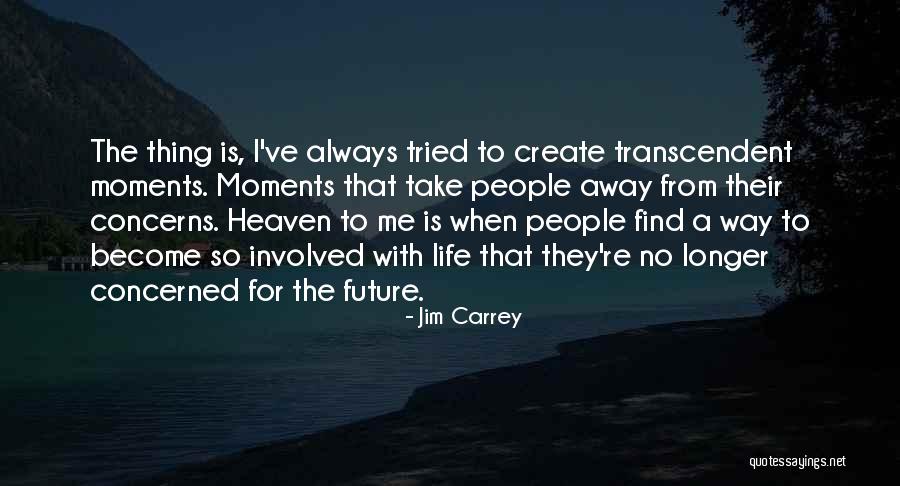 Create Your Own Heaven Quotes By Jim Carrey Create Your Own Heaven Quotes By Jim Carrey