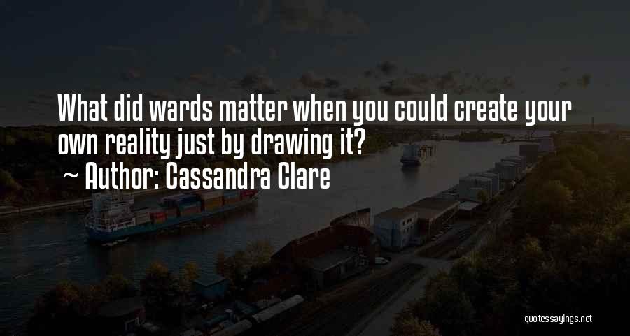 Create Your Own Reality Quotes By Cassandra Clare