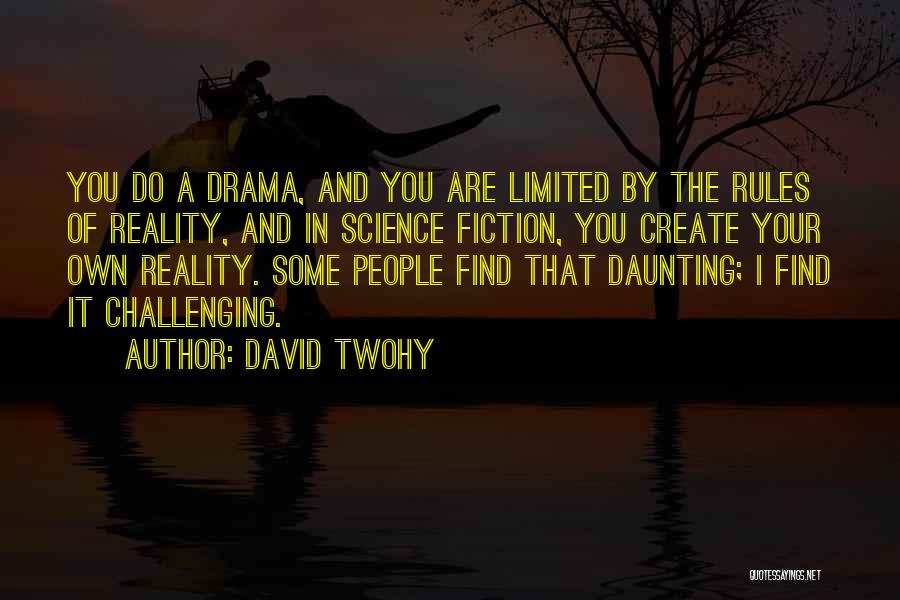 Create Your Own Reality Quotes By David Twohy