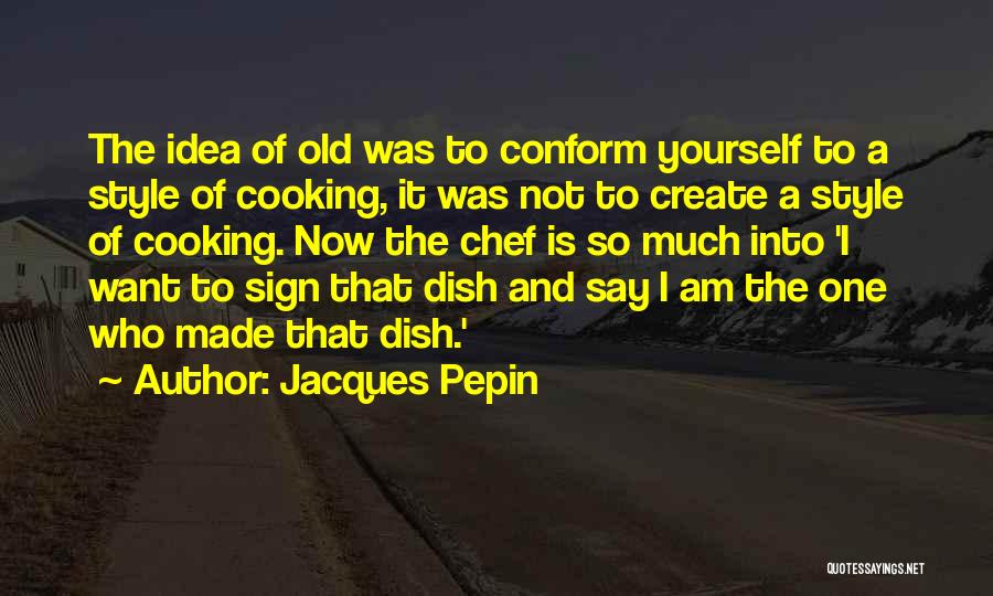 Create Your Own Style Quotes By Jacques Pepin