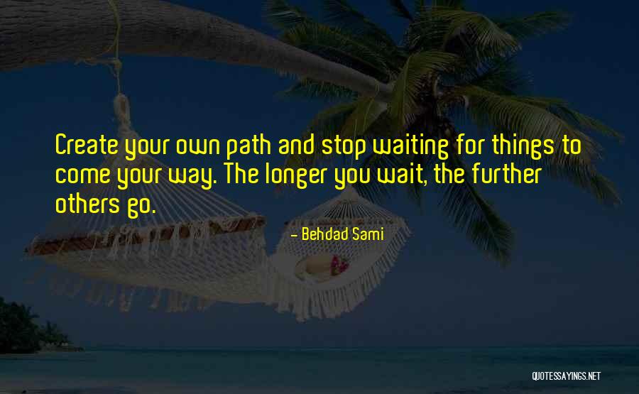 Create Your Path Quotes By Behdad Sami Create Your Path Quotes By Behdad Sami