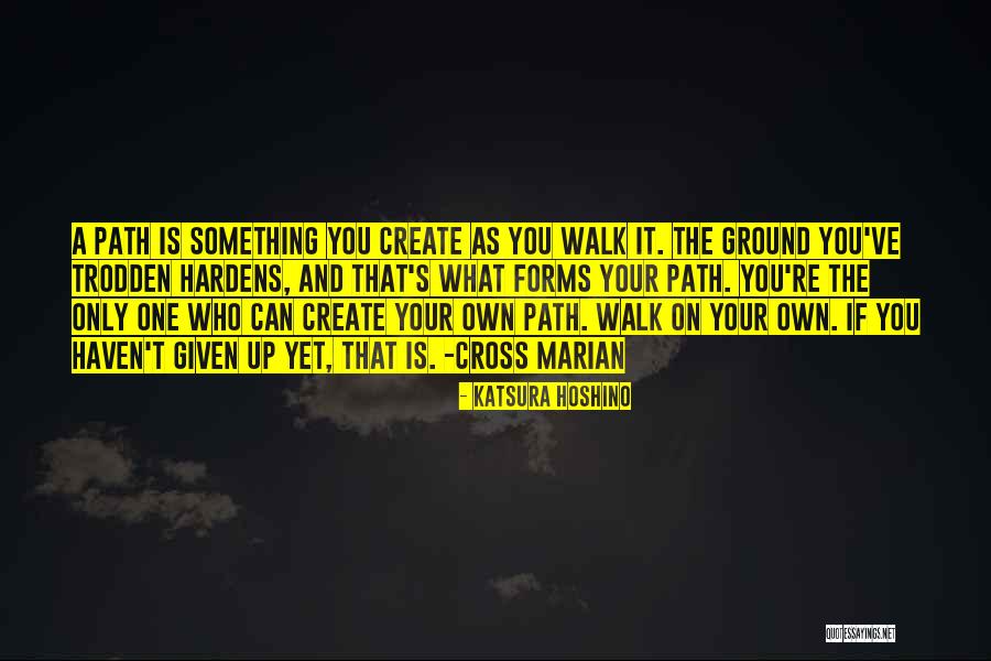Create Your Path Quotes By Katsura Hoshino Create Your Path Quotes By Katsura Hoshino