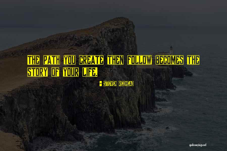 Create Your Path Quotes By Steven Redhead Create Your Path Quotes By Steven Redhead