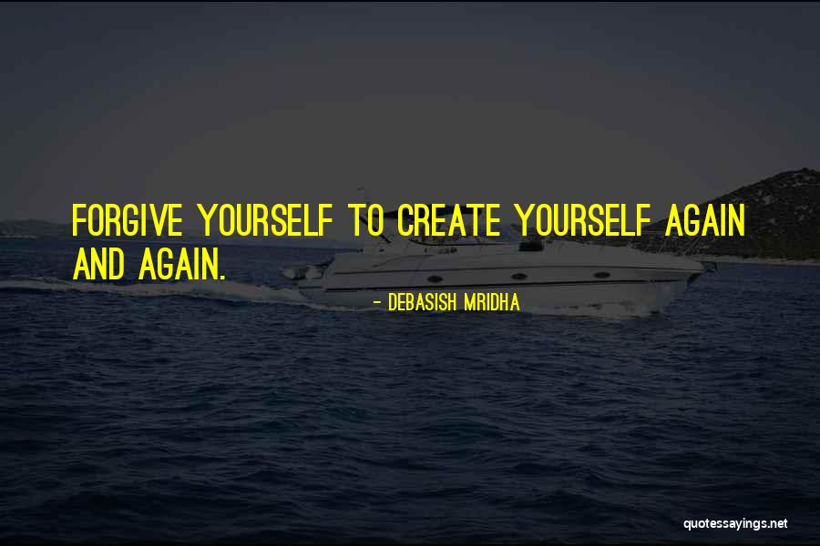 Create Yourself Again And Again Quotes By Debasish Mridha