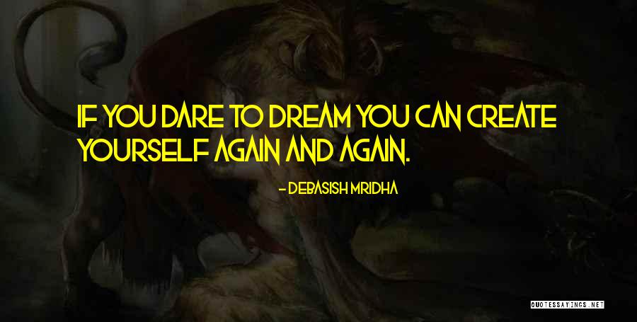 Create Yourself Again And Again Quotes By Debasish Mridha