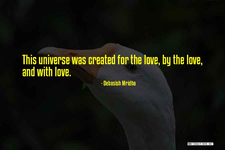 Created By The Universe Quotes By Debasish Mridha Created By The Universe Quotes By Debasish Mridha
