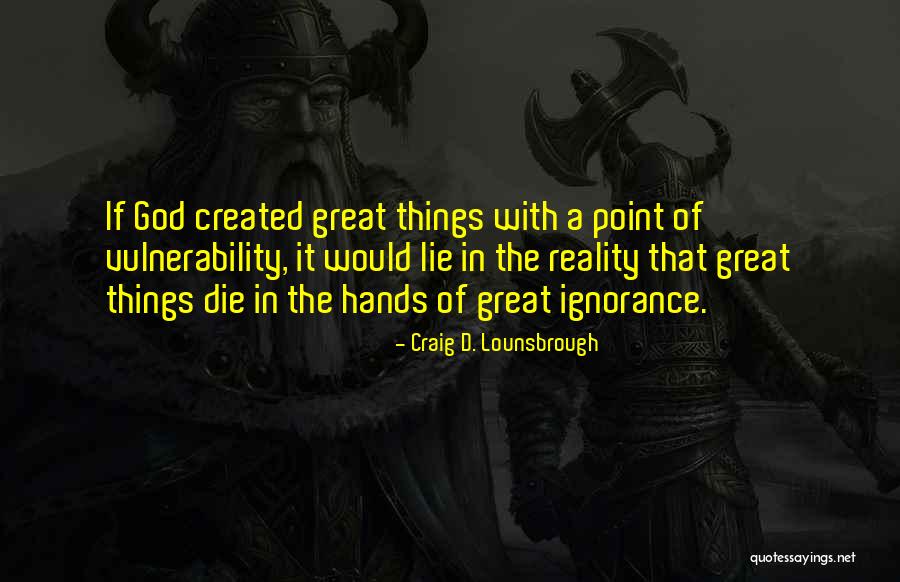 Created For Greatness Quotes By Craig D. Lounsbrough