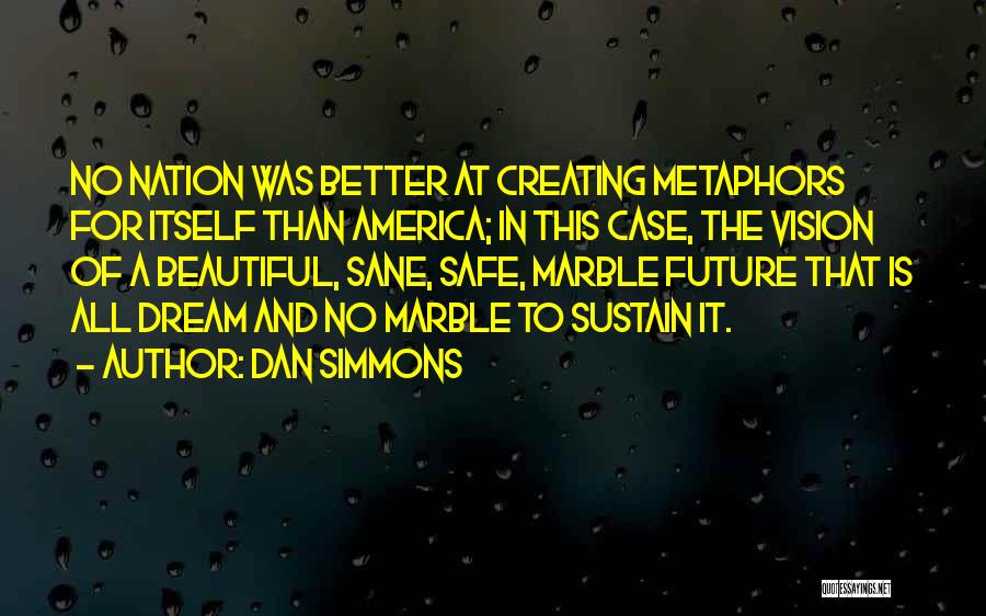 Creating A Better Future Quotes By Dan Simmons