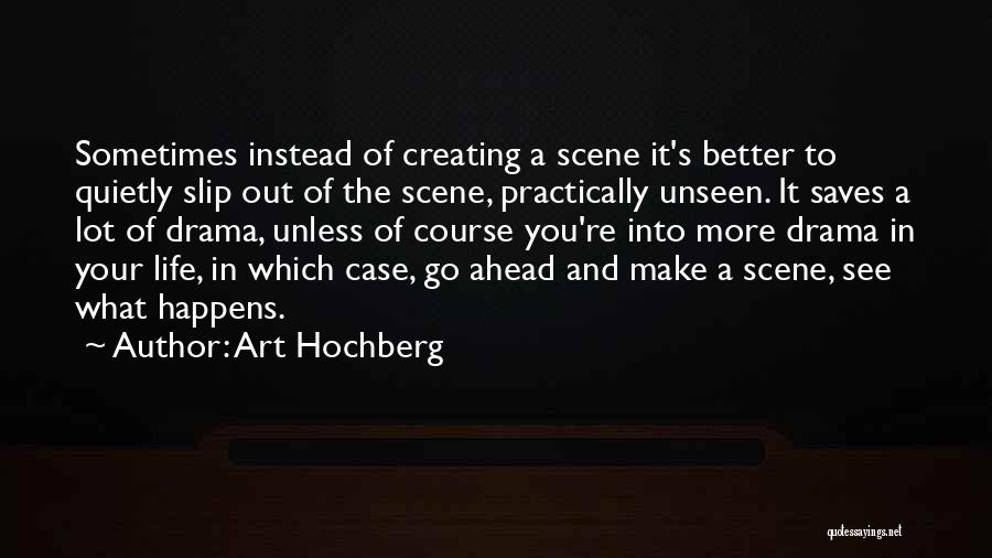 Creating A Better Life Quotes By Art Hochberg