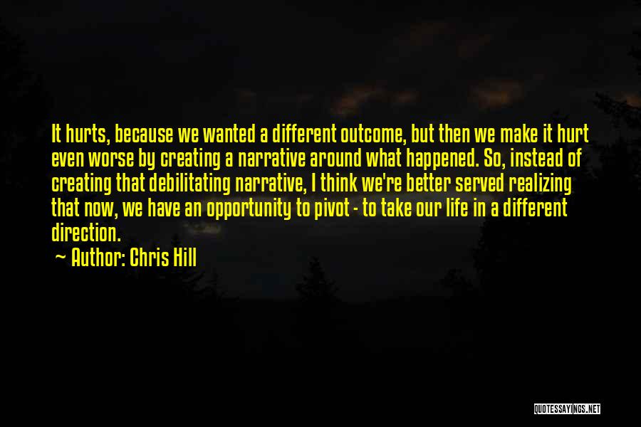 Creating A Better Life Quotes By Chris Hill