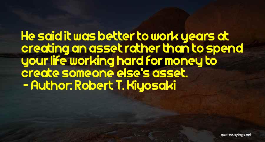 Creating A Better Life Quotes By Robert T. Kiyosaki