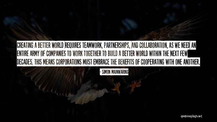 Creating A Better World Quotes By Simon Mainwaring Creating A Better World Quotes By Simon Mainwaring