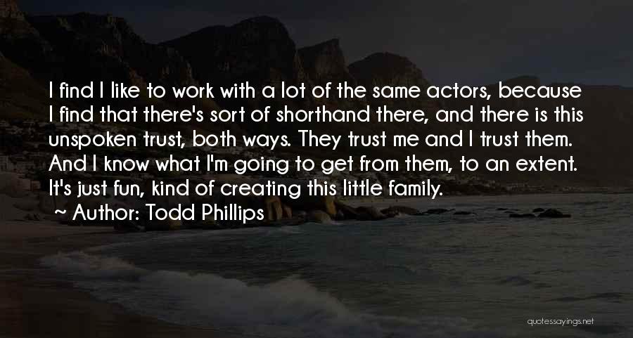 Creating A Family Quotes By Todd Phillips