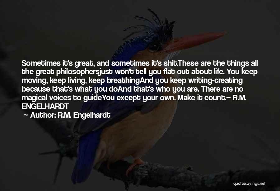 Creating A Great Life Quotes By R.M. Engelhardt