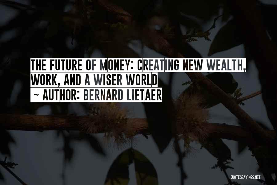 Creating A New World Quotes By Bernard Lietaer