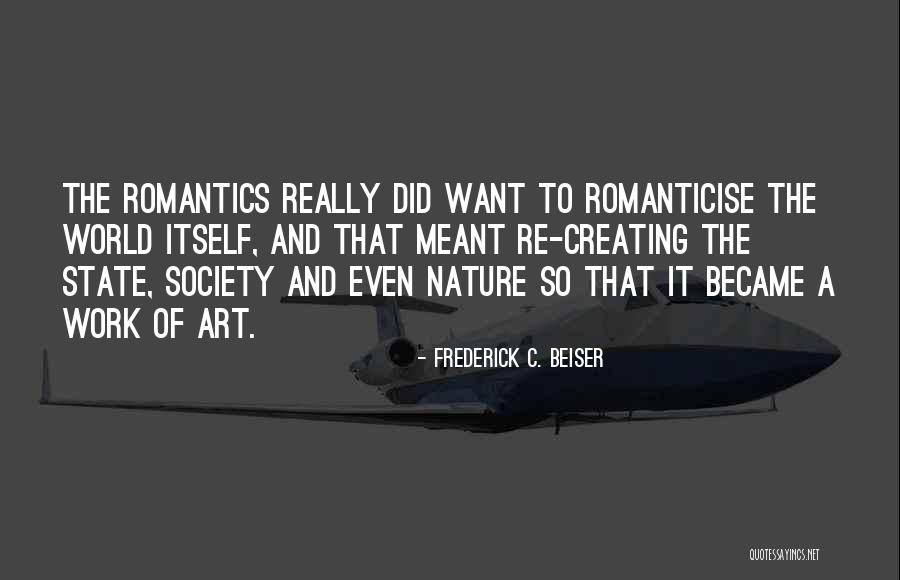 Creating And Art Quotes By Frederick C. Beiser