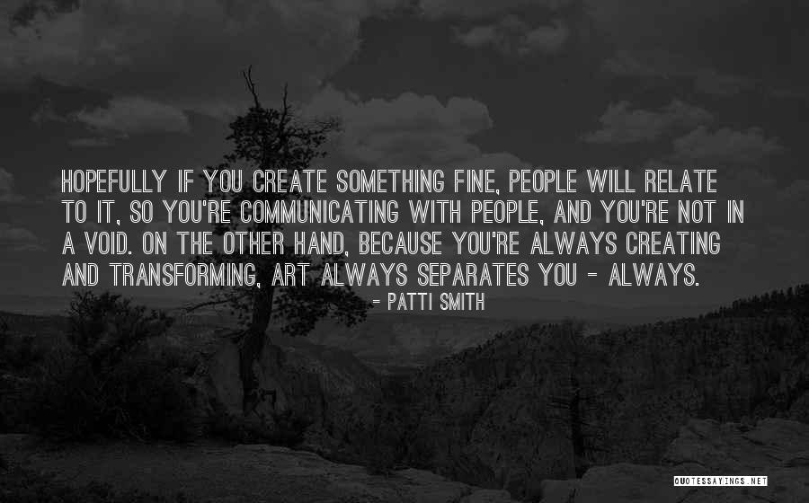 Creating And Art Quotes By Patti Smith