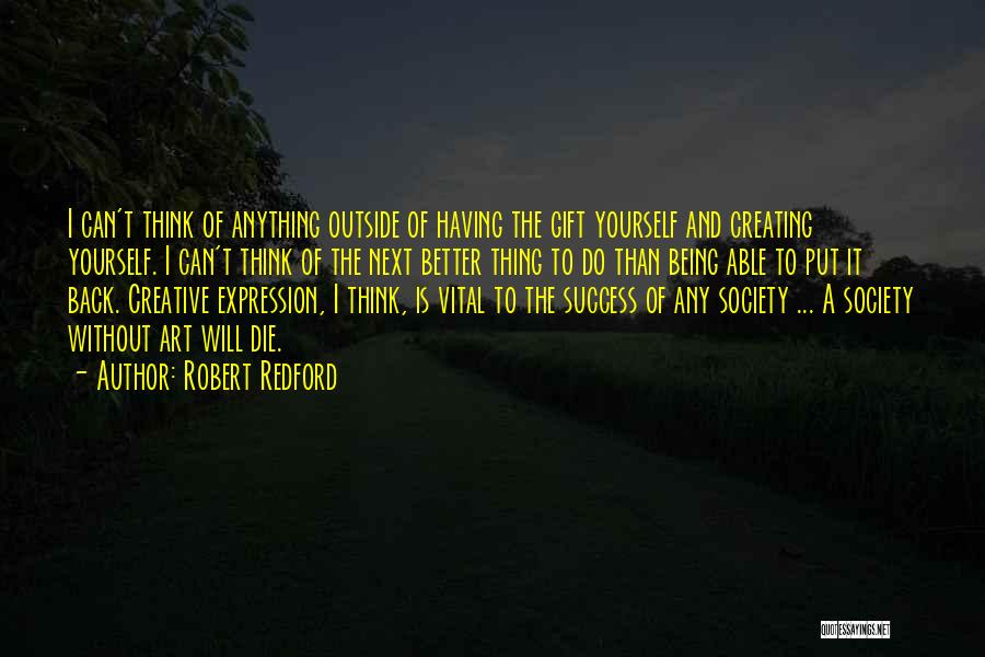Creating And Art Quotes By Robert Redford