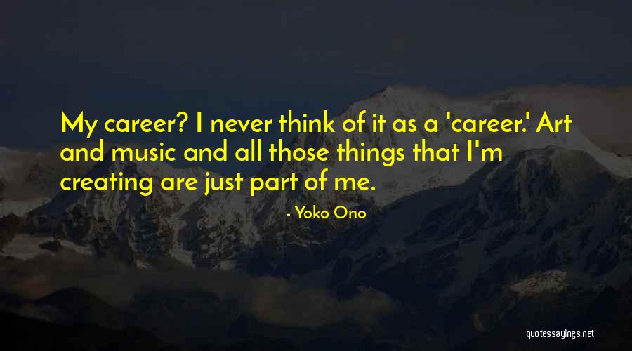 Creating And Art Quotes By Yoko Ono