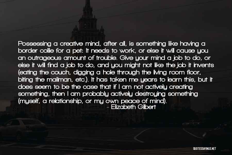 Creating And Destroying Quotes By Elizabeth Gilbert Creating And Destroying Quotes By Elizabeth Gilbert