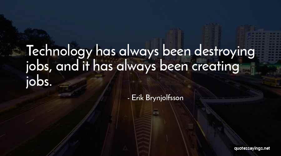 Creating And Destroying Quotes By Erik Brynjolfsson Creating And Destroying Quotes By Erik Brynjolfsson