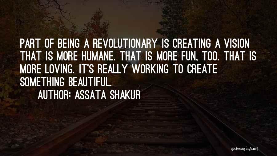 Creating Beautiful Things Quotes By Assata Shakur