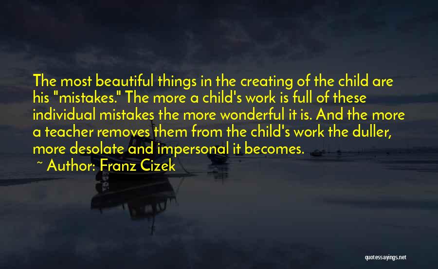 Creating Beautiful Things Quotes By Franz Cizek