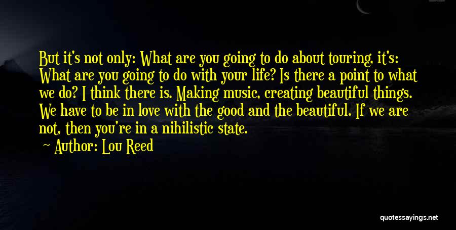 Creating Beautiful Things Quotes By Lou Reed