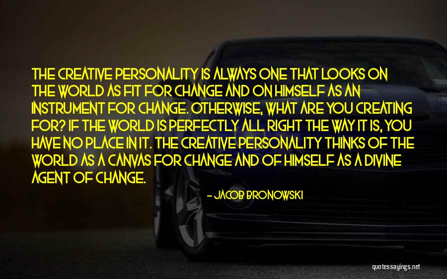 Creating Change In The World Quotes By Jacob Bronowski Creating Change In The World Quotes By Jacob Bronowski