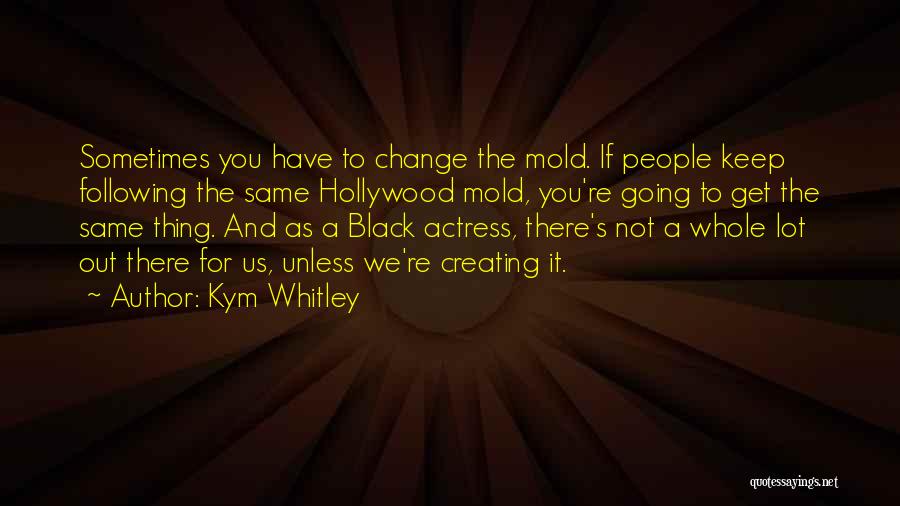 Creating Change Quotes By Kym Whitley