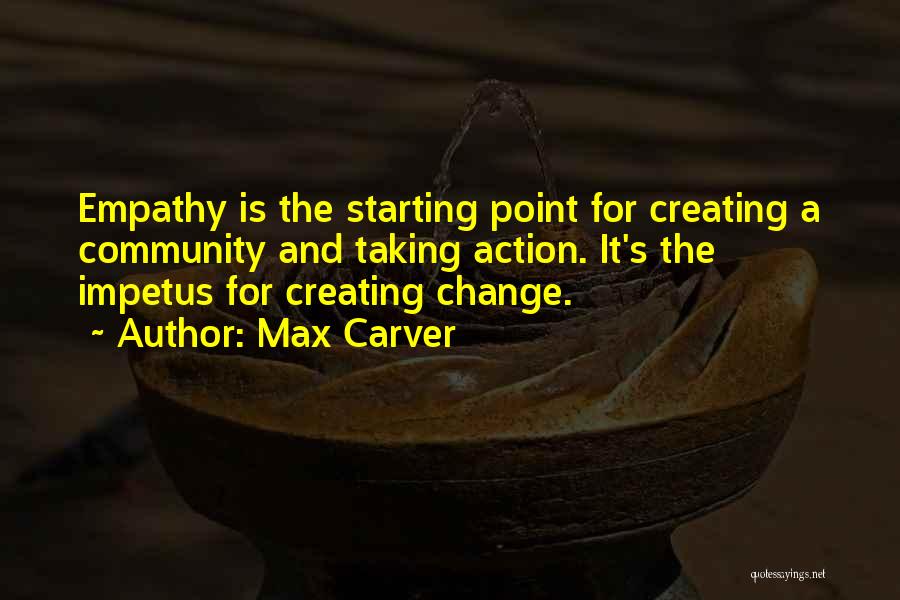 Creating Change Quotes By Max Carver
