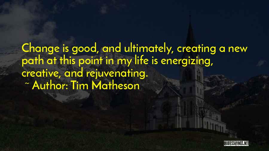 Creating Change Quotes By Tim Matheson