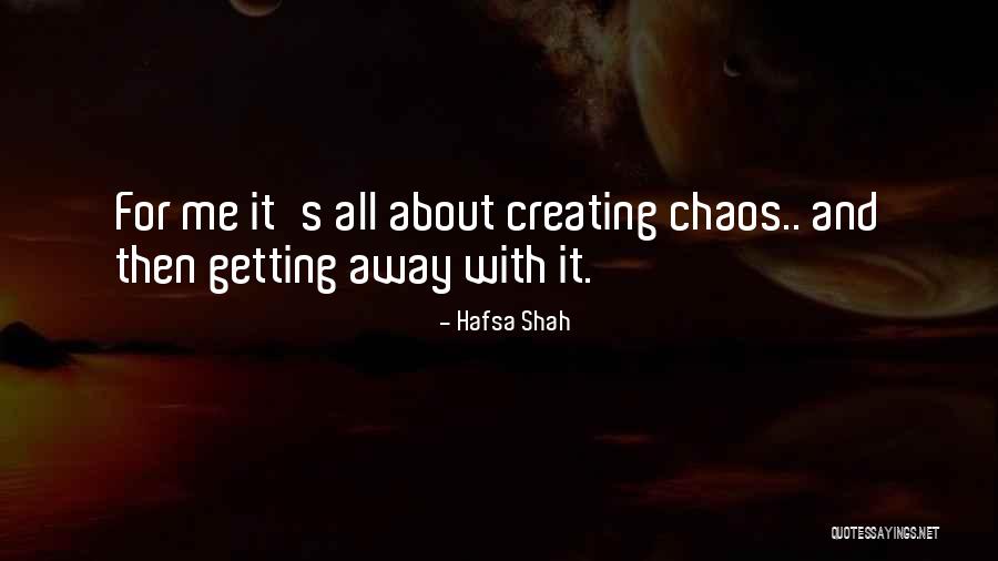 Creating Chaos Quotes By Hafsa Shah Creating Chaos Quotes By Hafsa Shah