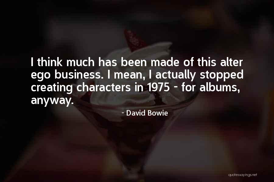 Creating Characters Quotes By David Bowie Creating Characters Quotes By David Bowie