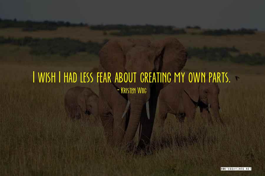 Creating Fear Quotes By Kristen Wiig Creating Fear Quotes By Kristen Wiig