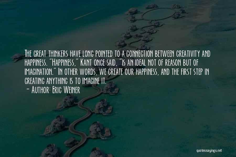 Creating Happiness Quotes By Eric Weiner