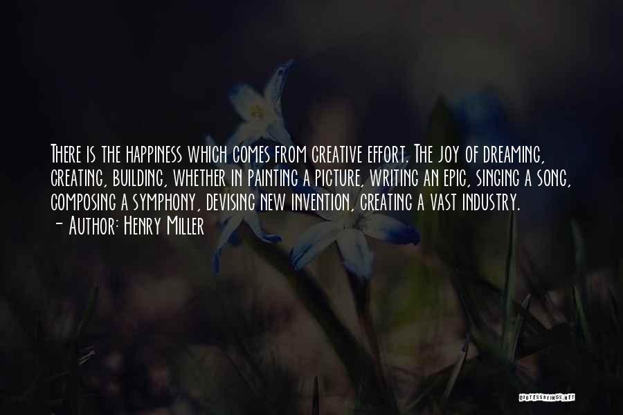 Creating Happiness Quotes By Henry Miller