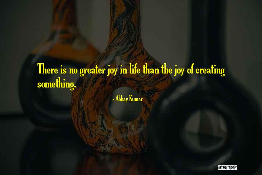 Creating Joy Quotes By Abhay Kumar