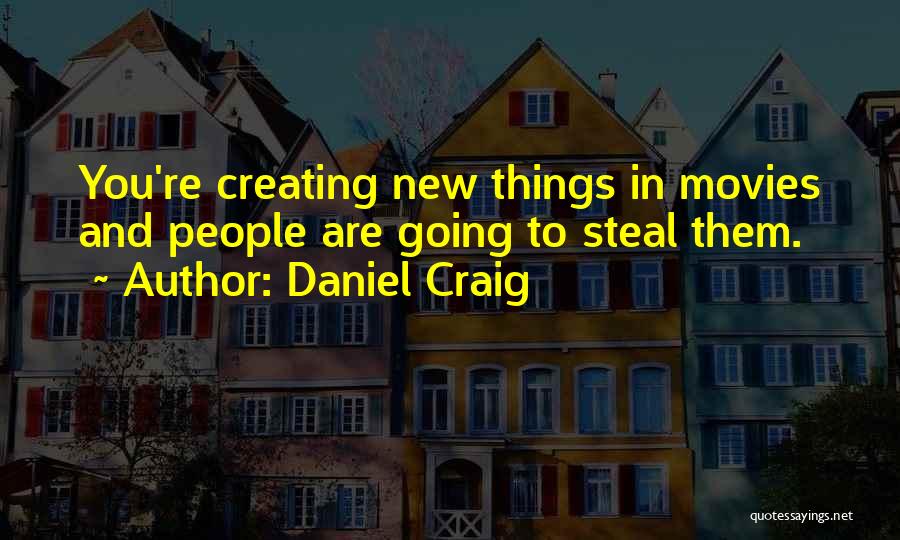 Creating New Things Quotes By Daniel Craig