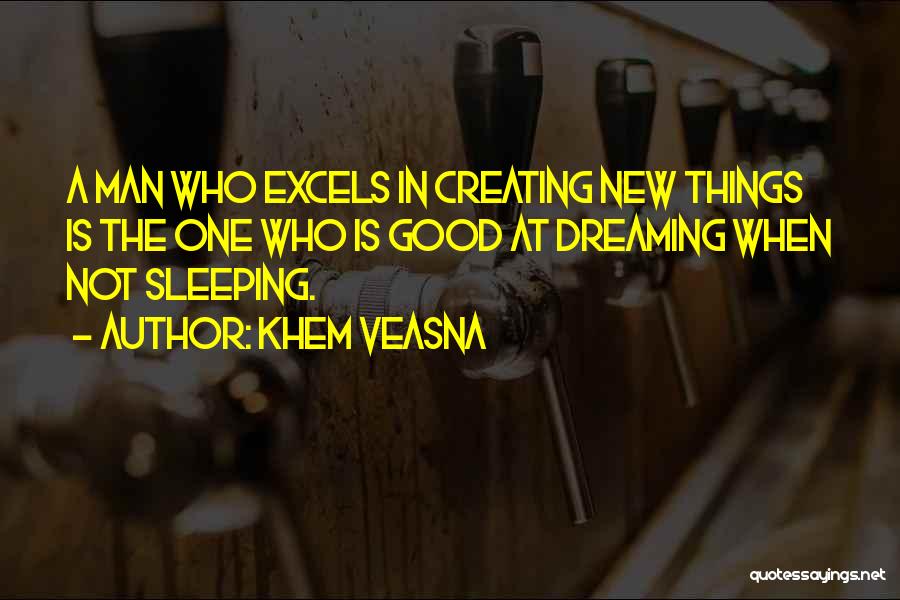 Creating New Things Quotes By Khem Veasna