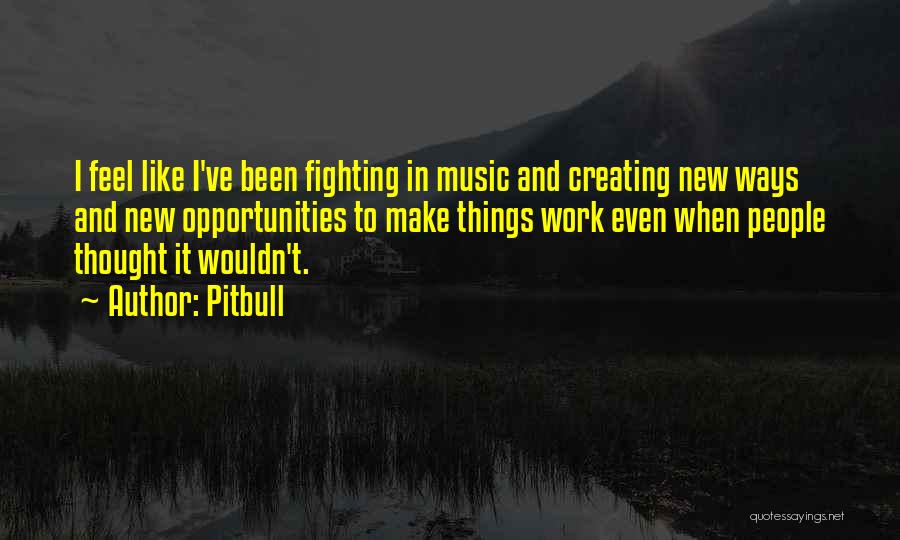 Creating New Things Quotes By Pitbull