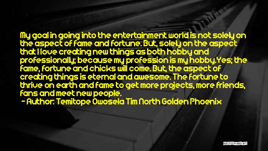 Creating New Things Quotes By Temitope Owosela Tim North Golden Phoenix