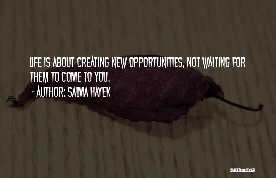 Creating Opportunity Quotes By Salma Hayek