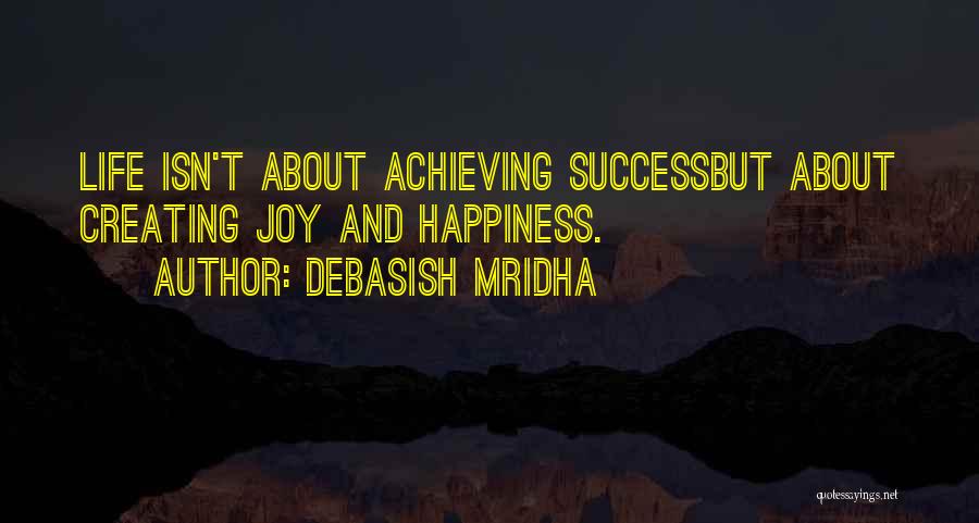 Creating Our Own Happiness Quotes By Debasish Mridha