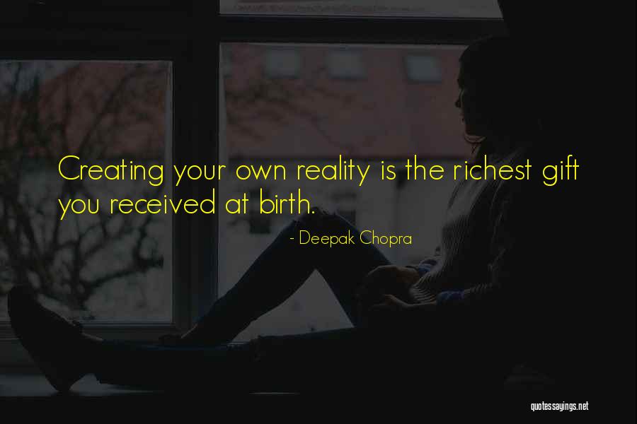 Creating Our Own Reality Quotes By Deepak Chopra