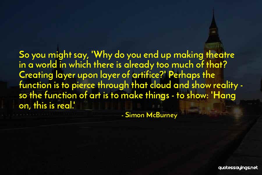 Creating Our Own Reality Quotes By Simon McBurney Creating Our Own Reality Quotes By Simon McBurney