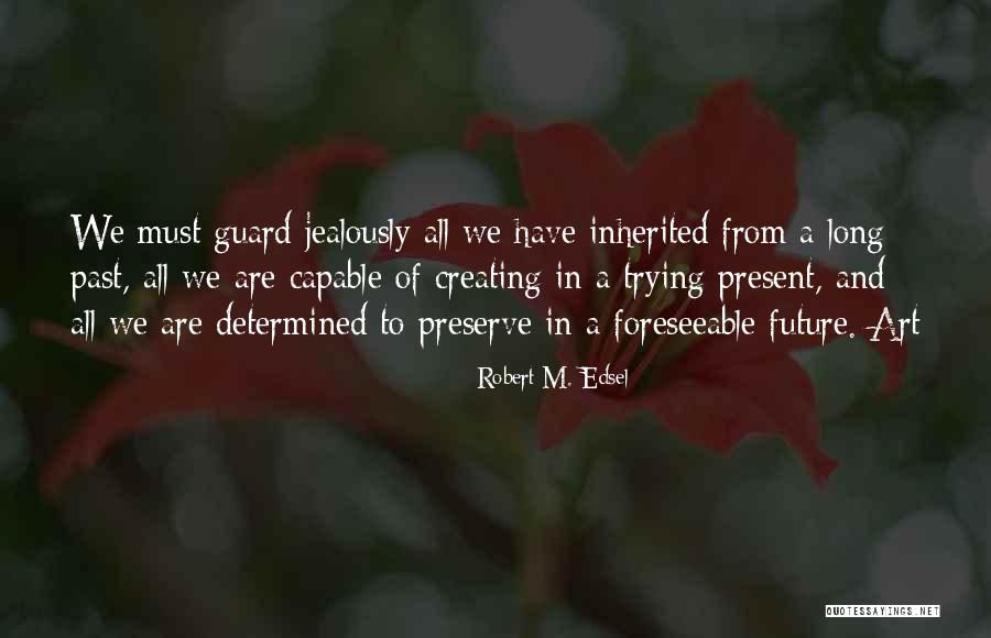 Creating Quotes By Robert M. Edsel Creating Quotes By Robert M. Edsel